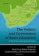 The Politics and Governance of Basic Education: A Tale of Two South African Provinces by Brian Levy, Robert Cameron