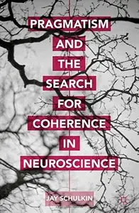 Pragmatism and the Search for Coherence in Neuroscience (Repost)