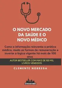 «O novo mercado da saúde e o novo médico» by Clemente Nobrega