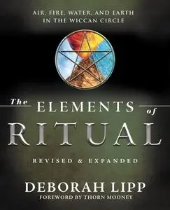 The Elements of Ritual: Air, Fire, Water, and Earth in the Wiccan Circle, Revised & Expanded Edition