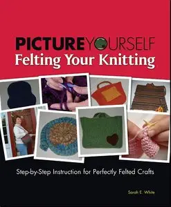 Picture Yourself Felting Your Knitting (repost)