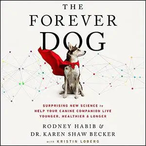 The Forever Dog: A New Science Blueprint for Raising Exceptionally Healthy and Happy Companions [Audiobook]
