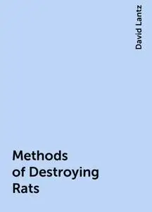 «Methods of Destroying Rats» by David Lantz