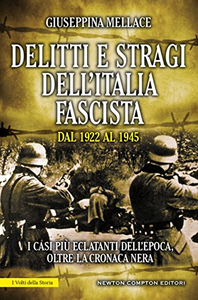 Delitti e stragi dell'Italia fascista dal 1922 al 1945. I casi più eclatanti dell'epoca, oltre la cronaca nera - Giuseppina Mel