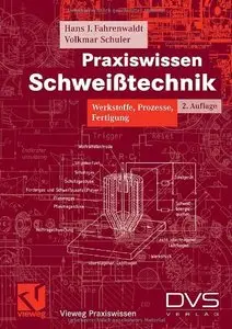 Praxiswissen Schweißtechnik: Werkstoffe, Prozesse, Fertigung