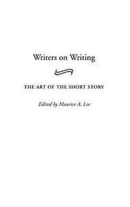 Writers on Writing: The Art of the Short Story (Contributions to the Study of World Literature)