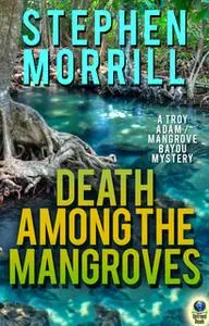 «Death Among the Mangroves» by Stephen Morrill