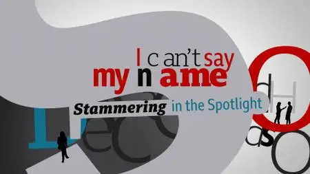 BBC - I Cant Say My Name: Stammering in the Spotlight (2021)