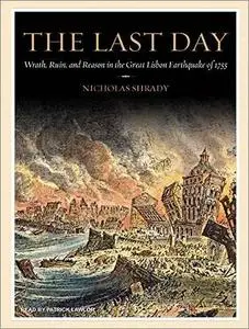 The Last Day: Wrath, Ruin, and Reason in the Great Lisbon Earthquake of 1755 [Audiobook]