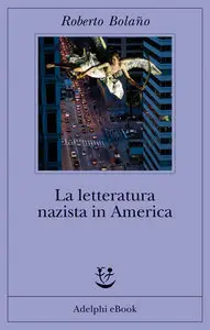 Roberto Bolaño - La letteratura nazista in America (repost)
