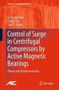 Control of Surge in Centrifugal Compressors by Active Magnetic Bearings: Theory and Implementation (Repost)
