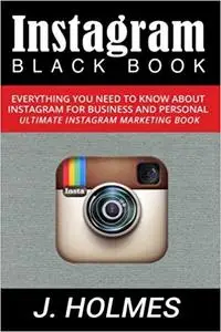 Instagram: Instagram Blackbook: Everything You Need To Know About Instagram For Business and Personal