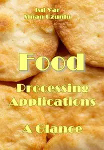 "Food Processing Applications: A Glance" ed. by Isıl Var, Sinan Uzunlu