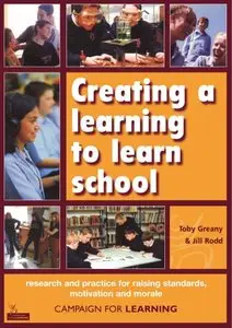 Creating a Learning to Learn School: Research and Practice for Raising Standards, Motivation and Morale