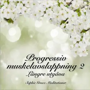 «Progressiv muskelavslappning 2. Längre utgåva» by Sophie Grace Meditationer
