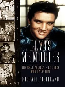 Elvis Memories: The Real Presley - By Those Who Knew Him
