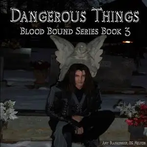 «Dangerous Things (Blood Bound Book 3)» by Amy Blankenship