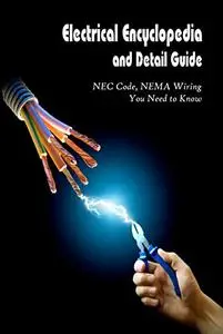 Electrical Encyclopedia and Detail Guide: NEC Code, NEMA Wiring You Need to Know: Father's Day Gift