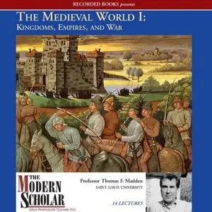 he Medieval World I: Kingdoms, Empires, and War (The Modern Scholar) (Audiobook) (Repost)
