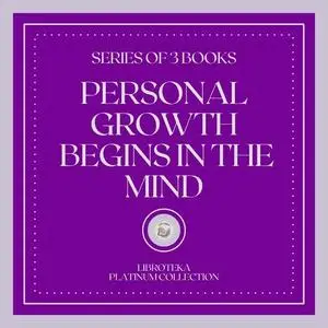 «PERSONAL GROWTH BEGINS IN THE MIND (SERIES OF 3 BOOKS)» by LIBROTEKA