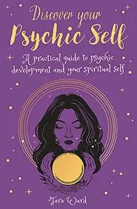 Discover Your Psychic Self: A Practical Guide to Psychic Development and Spiritual Self