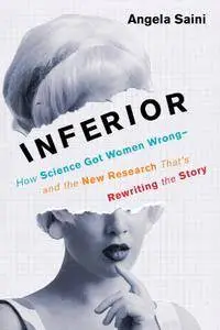 Inferior: How Science Got Women Wrong – and the New Research That’s Rewriting The Story