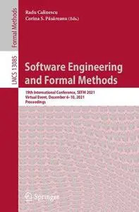 Software Engineering and Formal Methods: 19th International Conference, SEFM 2021, Virtual Event, December 6–10, 2021, Proceedi