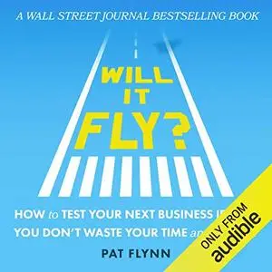 Will It Fly? How to Test Your Next Business Idea So You Don't Waste Your Time and Money [Audiobook]