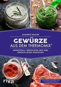 Gewürze aus dem Thermomix®: Kräutersalz, Würzpasten und Rubs einfach selbst herstellen
