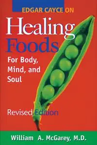 «Edgar Cayce on Healing Foods» by William A.McGarey