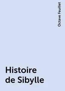 «Histoire de Sibylle» by Octave Feuillet