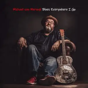 Michael van Merwyk - Blues Everywhere I Go (2024) [Official Digital Download]