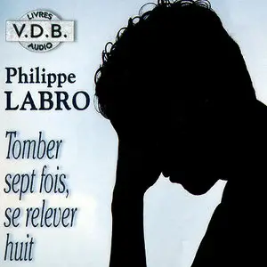 Philippe Labro - Tomber sept fois, se relever huit (2004)
