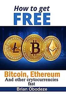 How To Get Free Bitcoin, Ethereum, and other Cryptocurrencies Fast