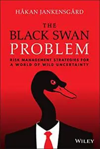 The Black Swan Problem: Risk Management Strategies for a World of Wild Uncertainty