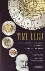 Time Lord: Sir Sandford Fleming and the Creation of Standard Time (Repost)