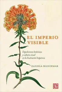 El imperio visible. Expediciones botánicas y cultura visual en la Ilustración hispánica