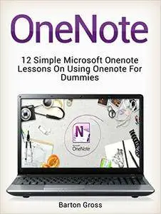 OneNote: 12 Simple Microsoft Onenote Lessons on Using Onenote for Dummies (onenote, microsoft onenote, how to use onenote)