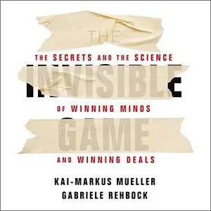 The Invisible Game: The Secrets and the Science of Winning Minds and Winning Deals [Audiobook]