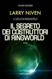 Larry Niven - Ringworld Vol. 2. Il segreto dei costruttori di Ringworld