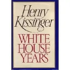 The White House Years by Henry A. Kissinger