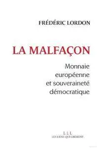 Frédéric Lordon, "La malfaçon : Monnaie européenne et souveraineté démocratique"
