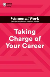 Taking Charge of Your Career (HBR Women at Work)