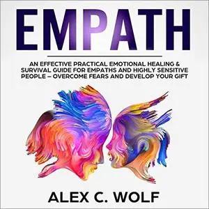 Empath: An Effective Practical Emotional Healing & Survival Guide for Empaths and Highly Sensitive People [Audiobook]