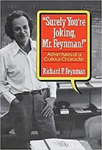 "Surely You're Joking, Mr. Feynman": Adventures of a Curious Character