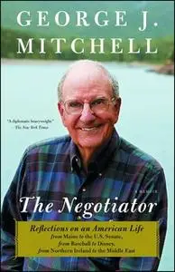 «The Negotiator: A Memoir» by George J. Mitchell