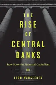 The Rise of Central Banks: State Power in Financial Capitalism