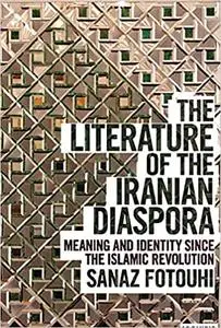 The Literature of the Iranian Diaspora: Meaning and Identity since the Islamic Revolution