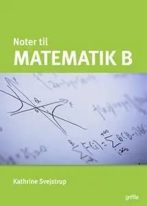 «Matematik B noter» by Kathrine Svejstrup