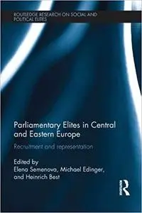 Parliamentary Elites in Central and Eastern Europe: Recruitment and Representation